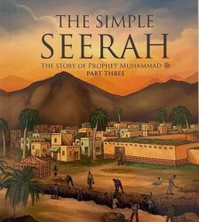 The Simple Seerah : The Story of Prophet Muhammad Part Three